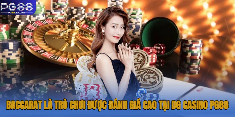 Baccarat là trò chơi được đánh giá cao tại DG casino Pg88