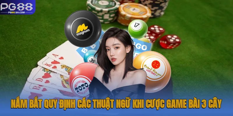 Nắm bắt quy định các thuật ngữ khi cược game bài 3 cây
