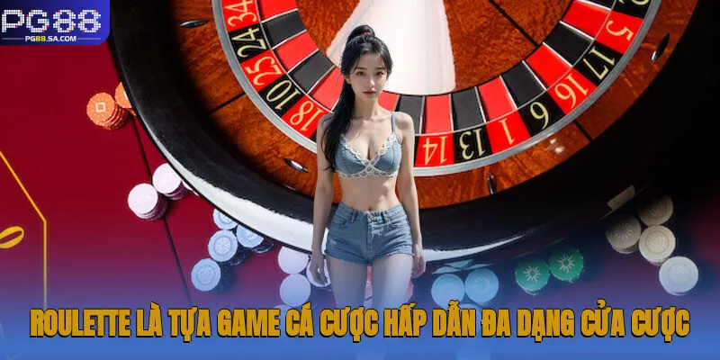 Roulette là tựa game cá cược hấp dẫn, đa dạng cửa cược