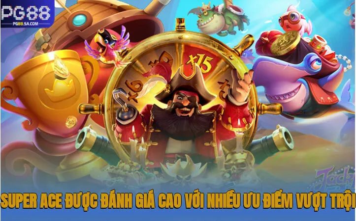 Super Ace được đánh giá cao với nhiều ưu điểm vượt trội