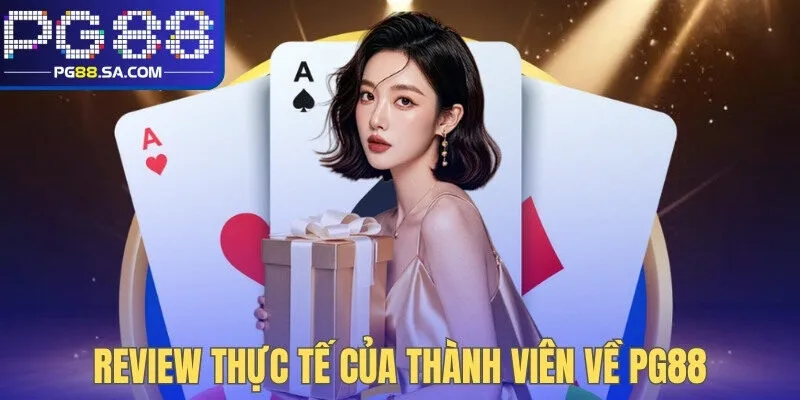 Review thực tế của thành viên về PG88